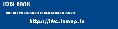 IDBI BANK  PUNJAB FATEHGARH SAHEB GOBIND GARH   ifsc code